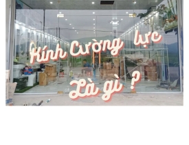 Kính  cường lực  và ứng dụng trong Công trình xây dựng